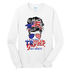 Yes Im Trump Girl Get Over It Support Trump Girl Messy Hair Tall Long Sleeve T-Shirt