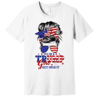 Yes Im Trump Girl Get Over It Support Trump Girl Messy Hair Premium T-Shirt