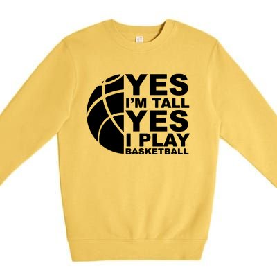 Yes Im Tall Yes I Play Basketball Premium Crewneck Sweatshirt