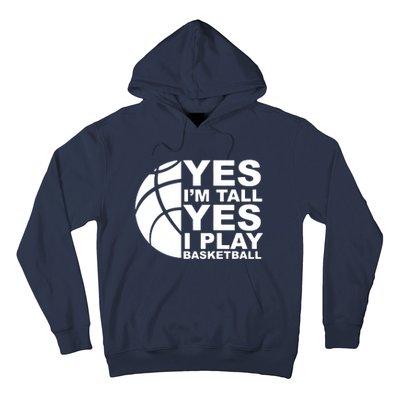 Yes Im Tall Yes I Play Basketball Hoodie