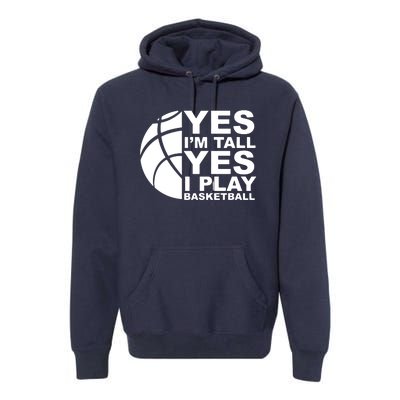 Yes Im Tall Yes I Play Basketball Premium Hoodie