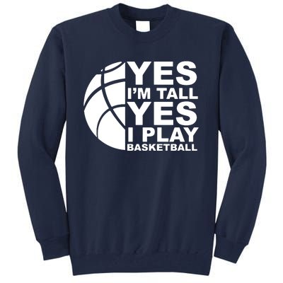 Yes Im Tall Yes I Play Basketball Tall Sweatshirt