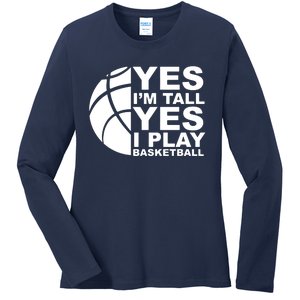 Yes Im Tall Yes I Play Basketball Ladies Long Sleeve Shirt