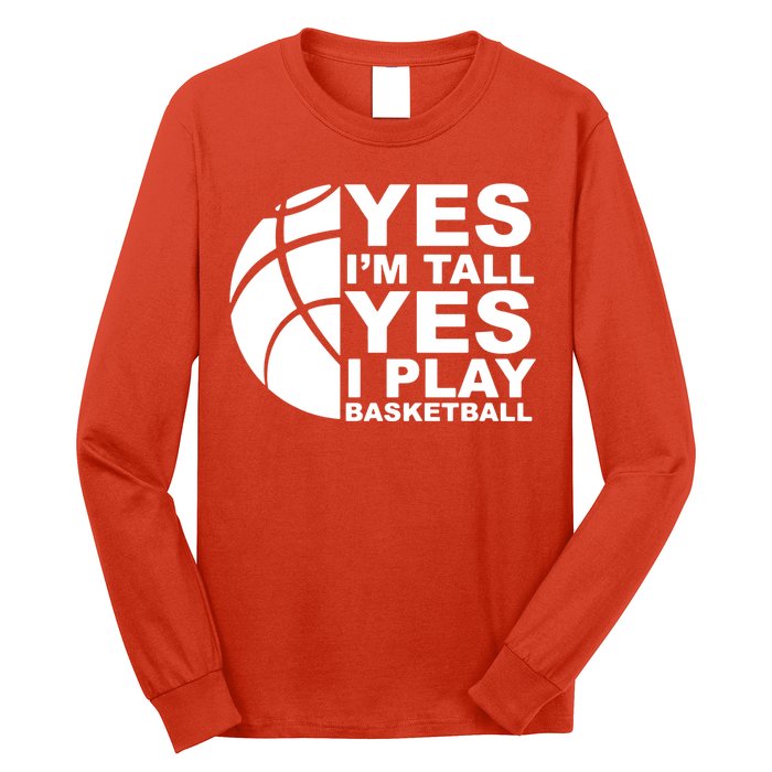 Yes Im Tall Yes I Play Basketball Long Sleeve Shirt