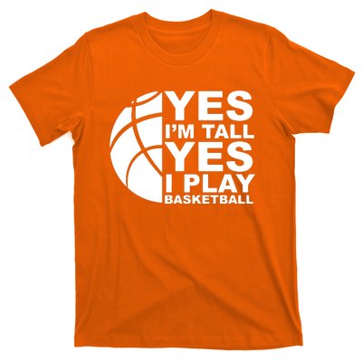 Yes Im Tall Yes I Play Basketball T-Shirt