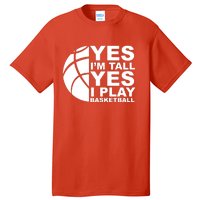 Yes Im Tall Yes I Play Basketball Tall T-Shirt