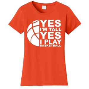 Yes Im Tall Yes I Play Basketball Women's T-Shirt