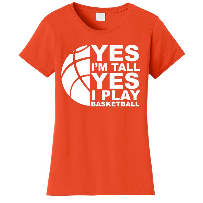 Yes Im Tall Yes I Play Basketball Women's T-Shirt