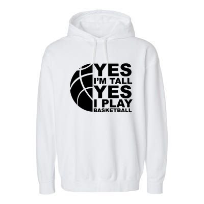 Yes Im Tall Yes I Play Basketball Garment-Dyed Fleece Hoodie