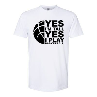 Yes Im Tall Yes I Play Basketball Softstyle CVC T-Shirt