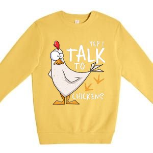 Yep I Talk To Chickens Chicken Lovers Chick Whisperers Premium Crewneck Sweatshirt