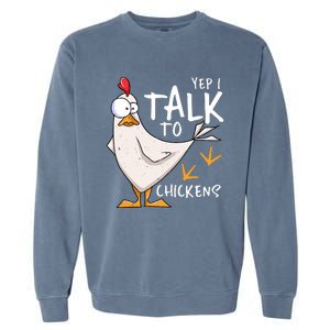 Yep I Talk To Chickens Chicken Lovers Chick Whisperers Garment-Dyed Sweatshirt