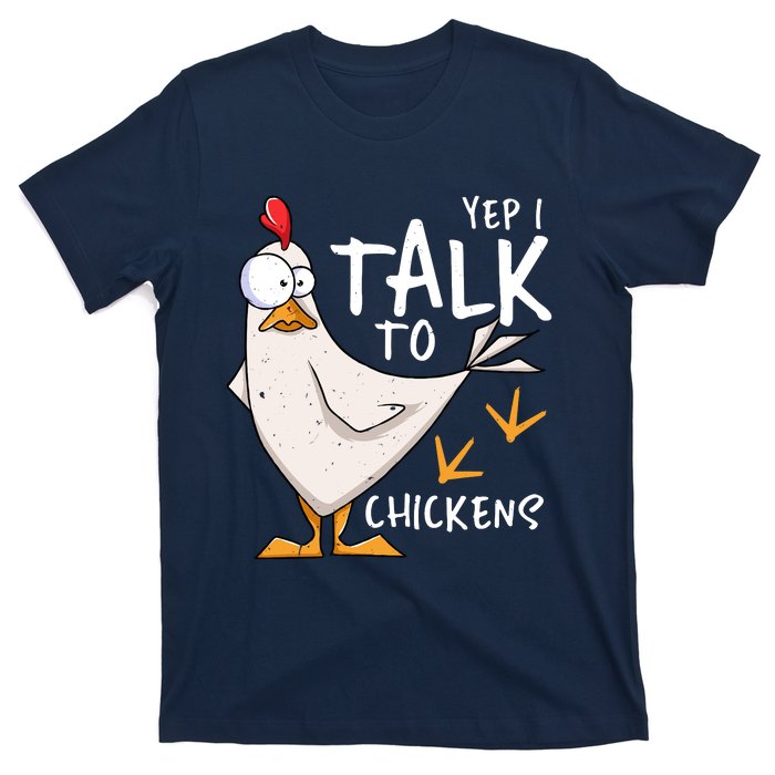 Yep I Talk To Chickens Chicken Lovers Chick Whisperers T-Shirt