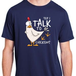 Yep I Talk To Chickens Chicken Lovers Chick Whisperers Adult ChromaSoft Performance T-Shirt