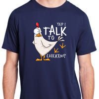 Yep I Talk To Chickens Chicken Lovers Chick Whisperers Adult ChromaSoft Performance T-Shirt