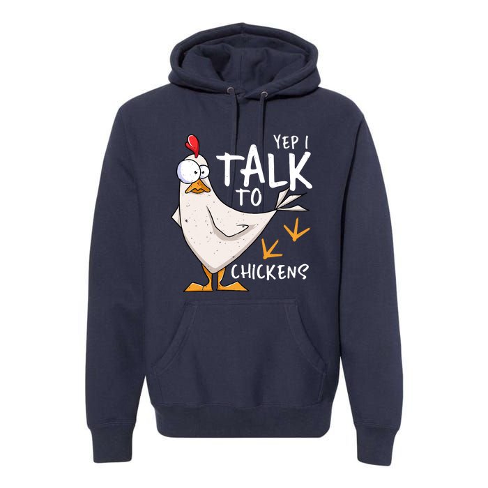 Yep I Talk To Chickens Chicken Lovers Chick Whisperers Premium Hoodie