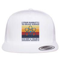Your Inability To Grasp Science Is Not A Valid Argument Flat Bill Trucker Hat