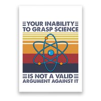 Your Inability To Grasp Science Is Not A Valid Argument Poster