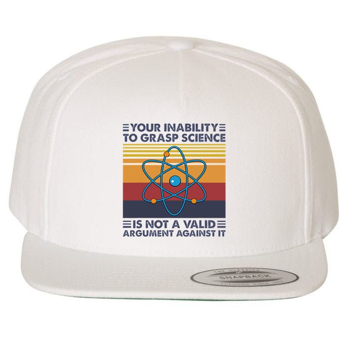 Your Inability To Grasp Science Is Not A Valid Argument Wool Snapback Cap