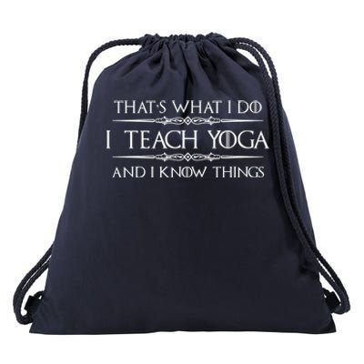 Yoga Instructor Teacher Funny Gift I Teach Yoga And I Know Things Meaningful G Drawstring Bag