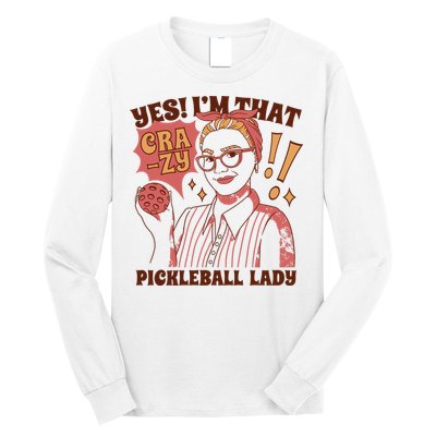 Yes I'm That Crazy Pickleball Lady Funny Long Sleeve Shirt