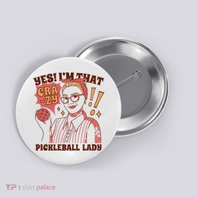 Yes I'm That Crazy Pickleball Lady Funny Button