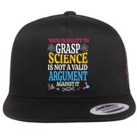 Your Inability To Grasp Science Is Not A Valid Argument Gift Flat Bill Trucker Hat