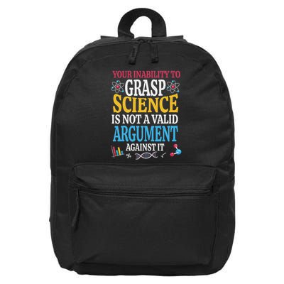 Your Inability To Grasp Science Is Not A Valid Argument Gift 16 in Basic Backpack