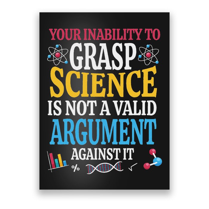 Your Inability To Grasp Science Is Not A Valid Argument Gift Poster