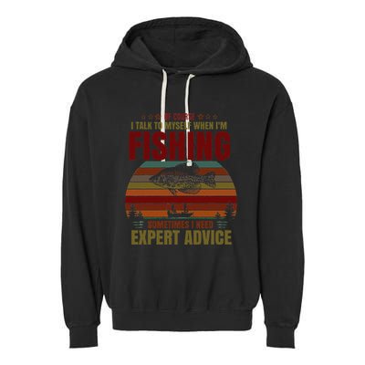 Yes I Talk To Myself When Fishing Need Expert Advice Funny Garment-Dyed Fleece Hoodie