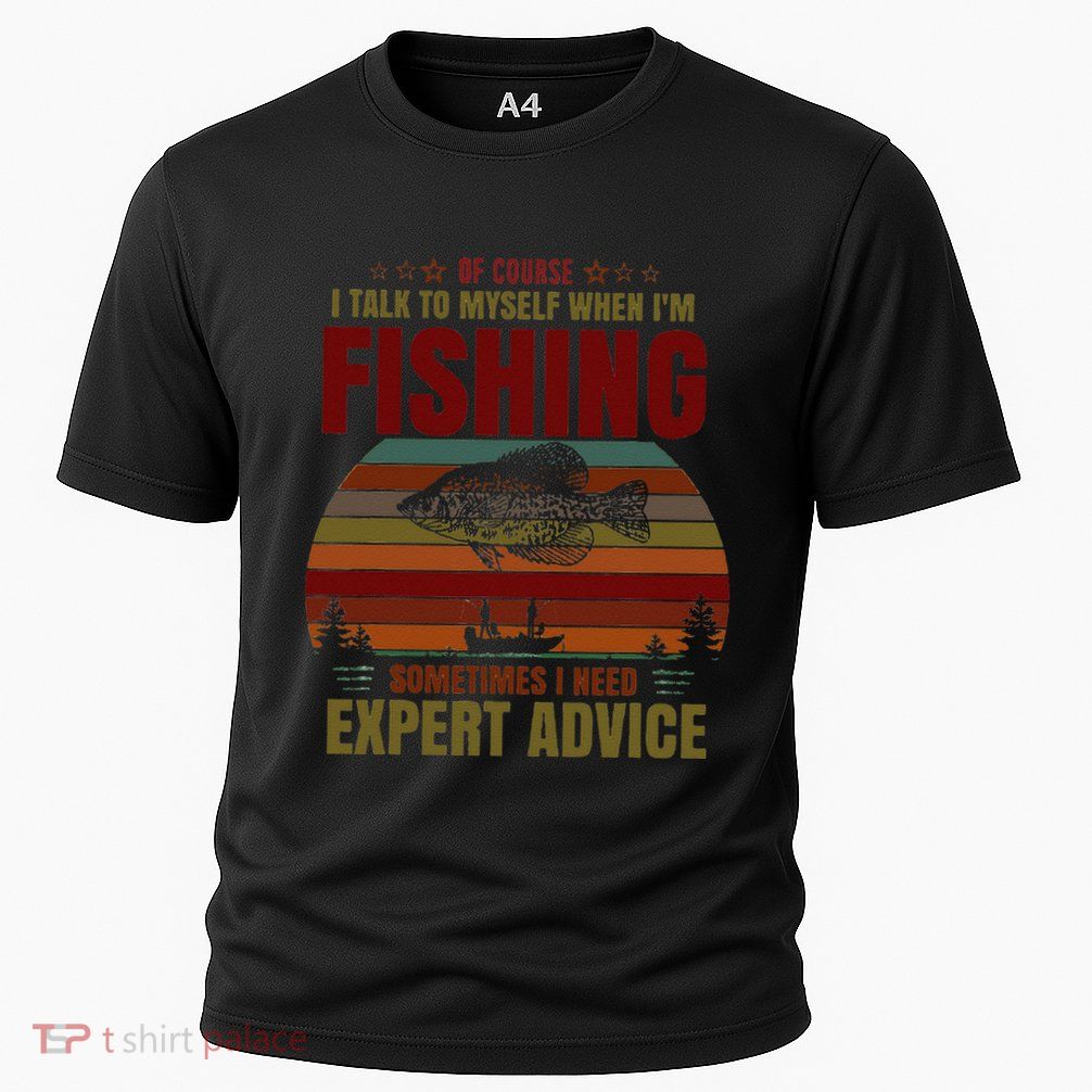 Yes I Talk To Myself When Fishing Need Expert Advice Funny Performance Shirt