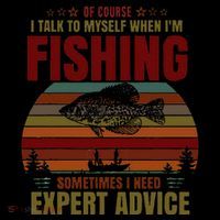 Yes I Talk To Myself When Fishing Need Expert Advice Funny T-Shirt