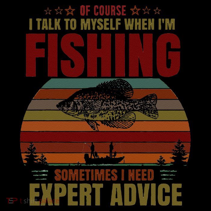 Yes I Talk To Myself When Fishing Need Expert Advice Funny T-Shirt