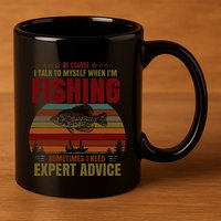 Yes I Talk To Myself When Fishing Need Expert Advice Funny 11oz C Handle Ceramic Mug
