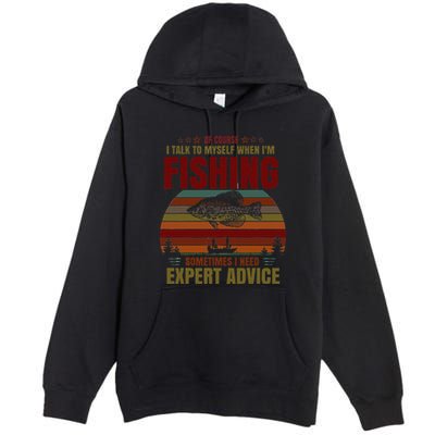 Yes I Talk To Myself When Fishing Need Expert Advice Funny Premium Pullover Hoodie