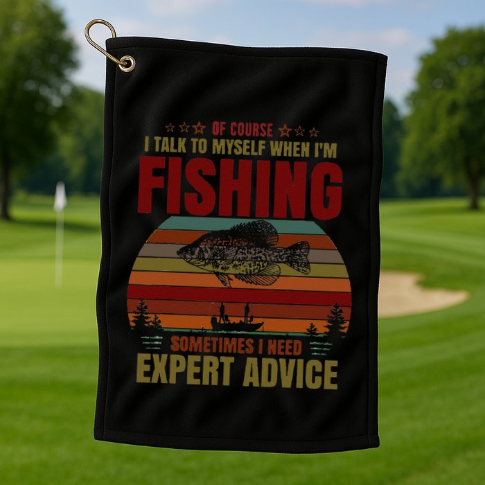 Yes I Talk To Myself When Fishing Need Expert Advice Funny Golf Towel
