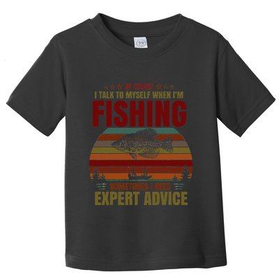 Yes I Talk To Myself When Fishing Need Expert Advice Funny Toddler T-Shirt