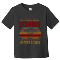 Yes I Talk To Myself When Fishing Need Expert Advice Funny Toddler T-Shirt