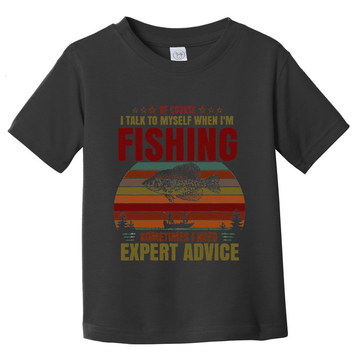 Yes I Talk To Myself When Fishing Need Expert Advice Funny Toddler T-Shirt
