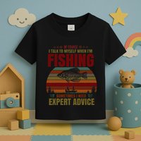 Yes I Talk To Myself When Fishing Need Expert Advice Funny Toddler T-Shirt