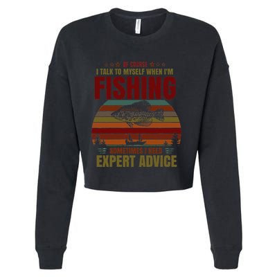 Yes I Talk To Myself When Fishing Need Expert Advice Funny Cropped Pullover Crew