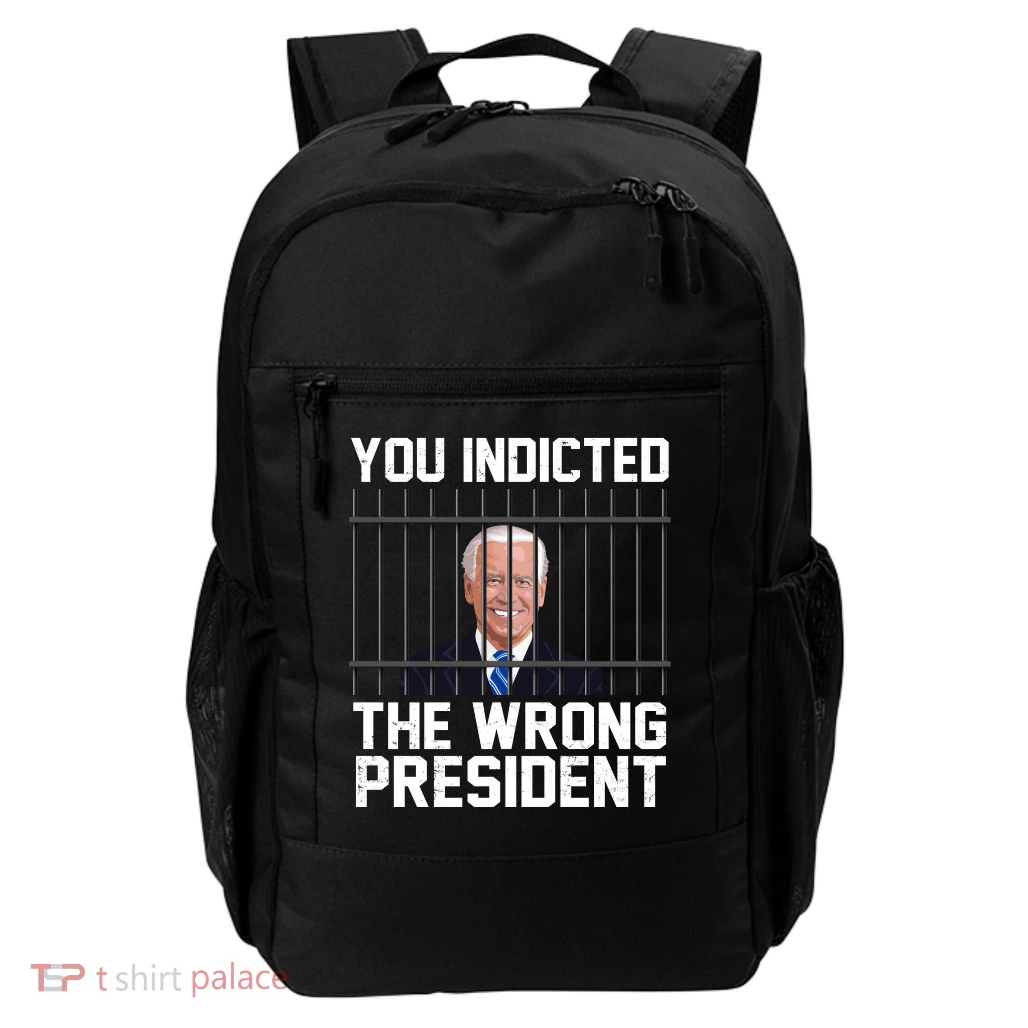 You Indicted The Wrong President Joe Biden Funny Backpack
