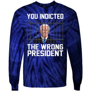 You Indicted The Wrong President Joe Biden Funny Tie-Dye Long Sleeve Shirt