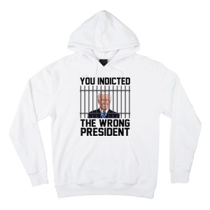 You Indicted The Wrong President Joe Biden Funny Hoodie