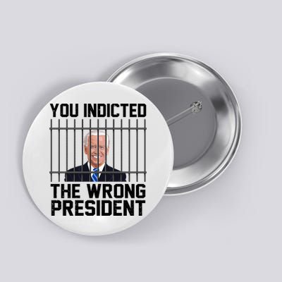 You Indicted The Wrong President Joe Biden Funny Button