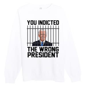 You Indicted The Wrong President Joe Biden Funny Premium Crewneck Sweatshirt