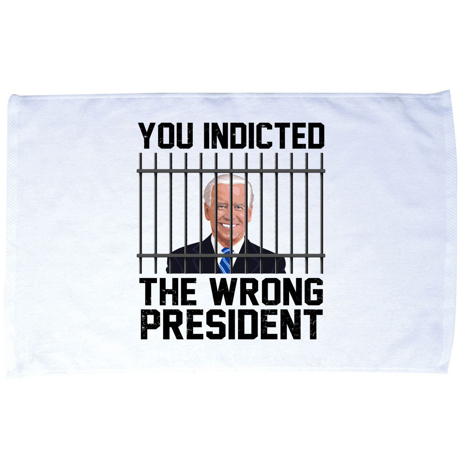 You Indicted The Wrong President Joe Biden Funny Microfiber Hand Towel