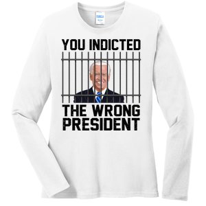 You Indicted The Wrong President Joe Biden Funny Ladies Long Sleeve Shirt