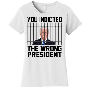 You Indicted The Wrong President Joe Biden Funny Women's T-Shirt