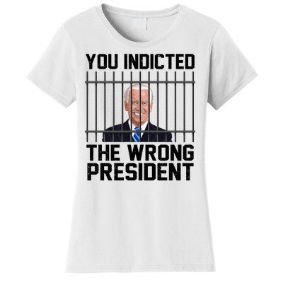 You Indicted The Wrong President Joe Biden Funny Women's T-Shirt